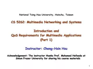 National Tsing Hua University, Hsinchu , Taiwan CS 5262: Multimedia Networking and Systems