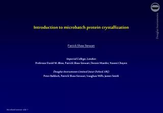 Introduction to microbatch protein crystallization Patrick Shaw Stewart Imperial College, London: