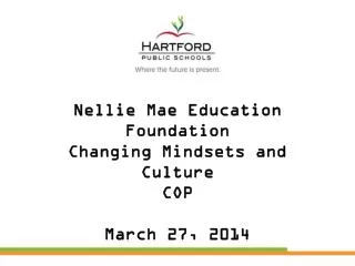 Nellie Mae Education Foundation Changing Mindsets and Culture COP March 27, 2014