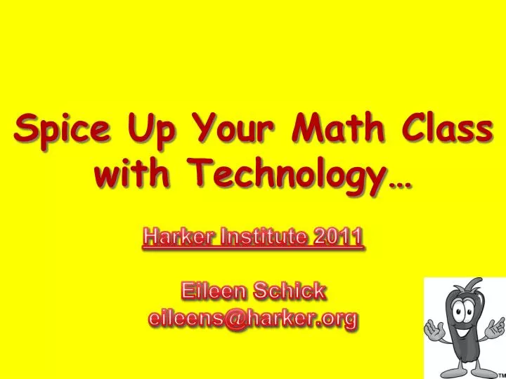 spice up your math class with technology harker institute 2011 eileen schick eileens@harker org