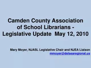 Camden County Association of School Librarians - Legislative Update May 12, 2010