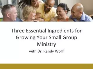 Three Essential Ingredients for Growing Your Small Group Ministry