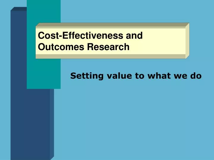 cost effectiveness and outcomes research