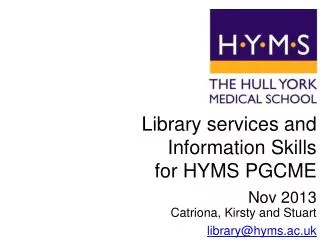 Library services and Information Skills for HYMS PGCME Nov 2013