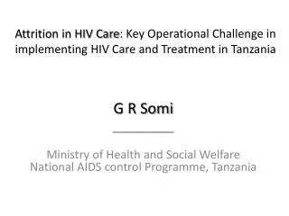 G R Somi _________ Ministry of Health and Social Welfare National AIDS control Programme, Tanzania