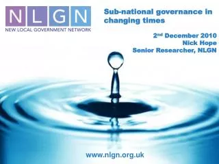 Sub-national governance in changing times 2 nd December 2010 Nick Hope Senior Researcher, NLGN