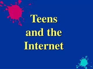 Teens and the Internet