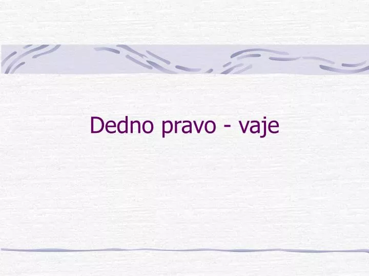 dedno pravo vaje