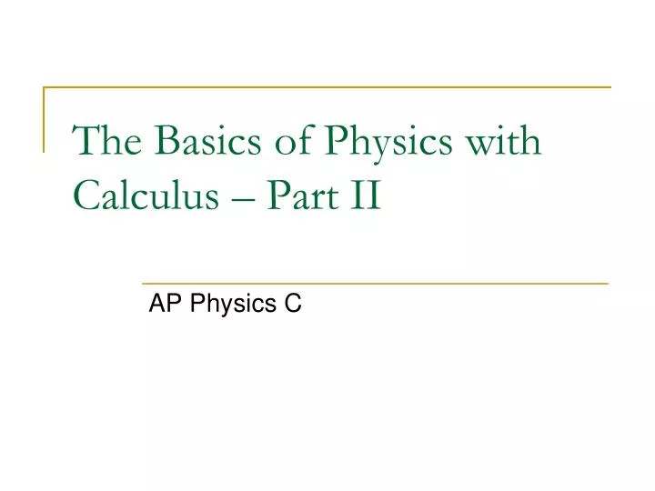 the basics of physics with calculus part ii