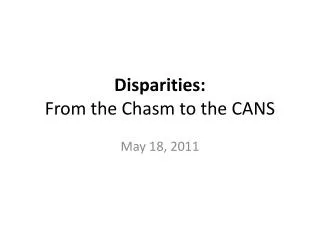 Disparities: From the Chasm to the CANS