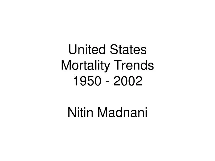 united states mortality trends 1950 2002 nitin madnani