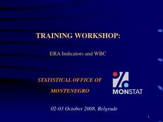 TRAINING WORKSHOP : ERA Indicators and WBC STATISTICAL OFFICE OF MONTENEGRO