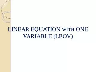 LINEAR EQUATION WITH ONE VARIABLE (LEOV)