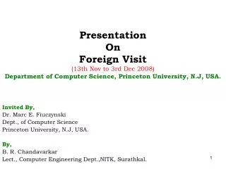 Invited By, Dr. Marc E. Fiuczynski Dept., of Computer Science Princeton University, N.J, USA. By,