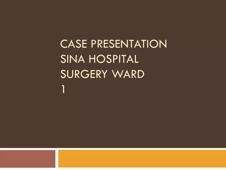 case presentation sina hospital surgery ward 1