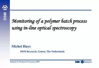 Monitoring of a polymer batch process using in-line optical spectroscopy Michel Huys