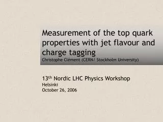 13 th Nordic LHC Physics Workshop Helsinki October 26, 2006