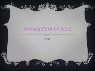 INTRODUCTION OF DENE