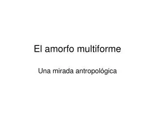 el amorfo multiforme