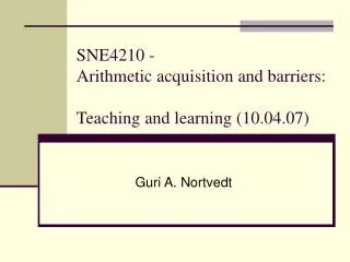 SNE4210 - Arithmetic acquisition and barriers: Teaching and learning (10.04.07)