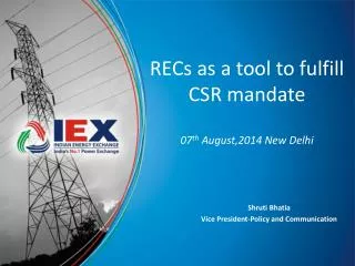 RECs as a tool to fulfill CSR mandate 07 th August,2014 New Delhi