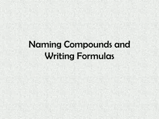 Naming Compounds and Writing Formulas