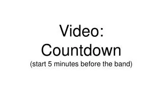 Video: Countdown (start 5 minutes before the band)