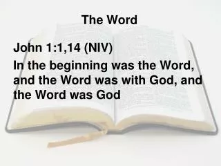 John 1:1,14 (NIV) In the beginning was the Word, and the Word was with God, and the Word was God