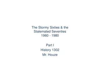 The Stormy Sixties &amp; the Stalemated Seventies 1960 - 1980