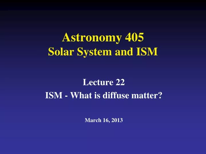 astronomy 405 solar system and ism