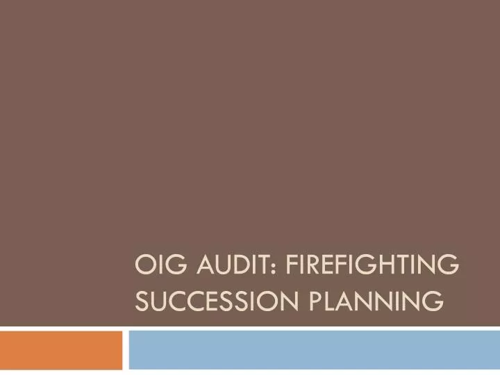 oig audit firefighting succession planning
