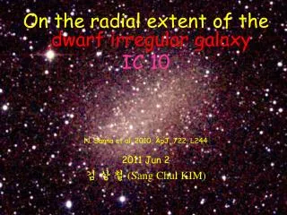 On the radial extent of the dwarf irregular galaxy IC 10 N. Sanna et al. 2010, ApJ, 722, L244