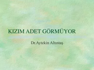 kizim adet g rm yor
