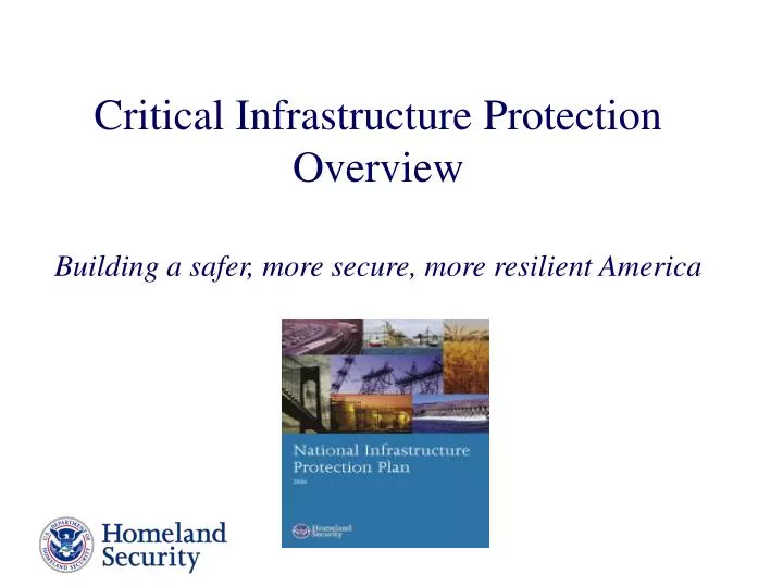 critical infrastructure protection overview building a safer more secure more resilient america