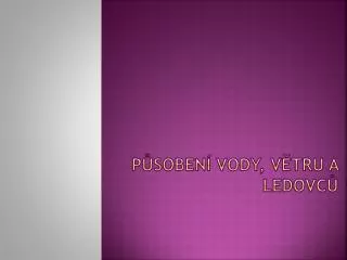 p soben vody v tru a ledovc