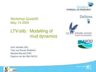 Workshop Quest4D May 14 2009 LTV-slib: 	Modelling of 		mud dynamics