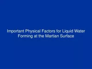 important physical factors for liquid water forming at the martian surface