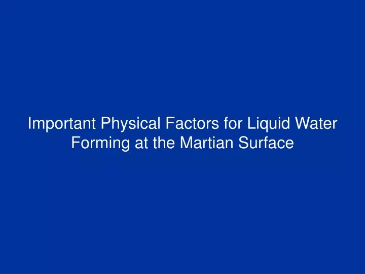 important physical factors for liquid water forming at the martian surface