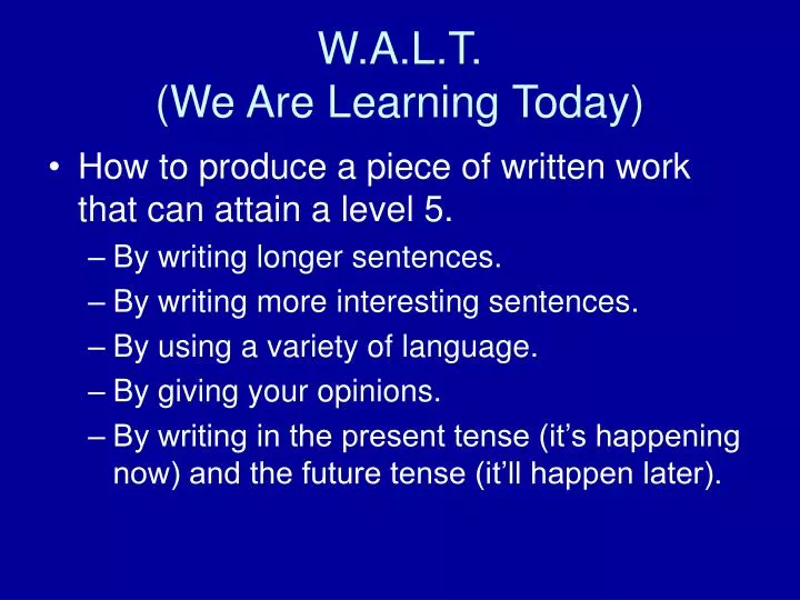 w a l t we are learning today