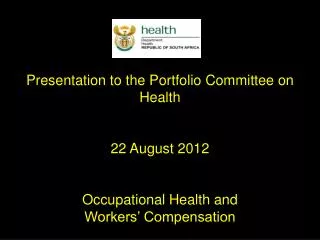 Presentation to the Portfolio Committee on Health 22 August 2012 Occupational Health and