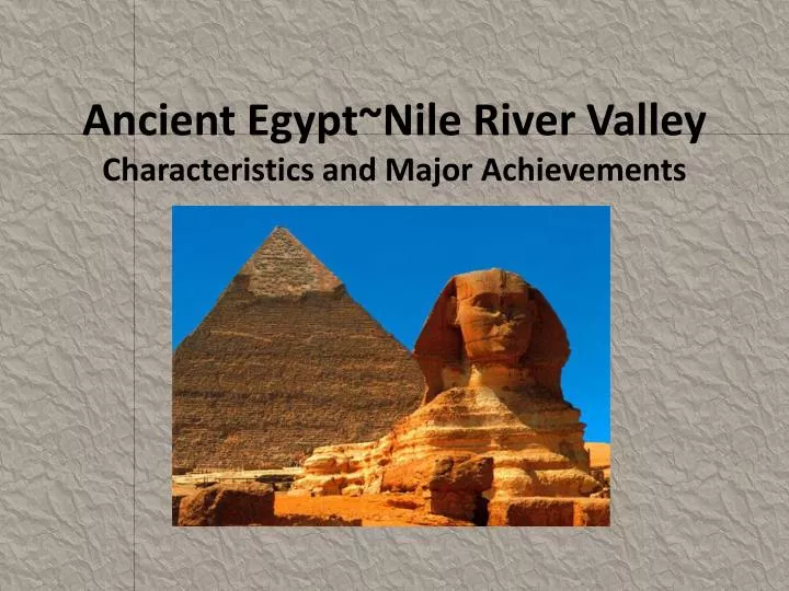 ancient egypt nile river valley characteristics and major achievements