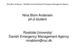 Roskilde University/ Danish Emergency Management Agency ninablom@ruc.dk