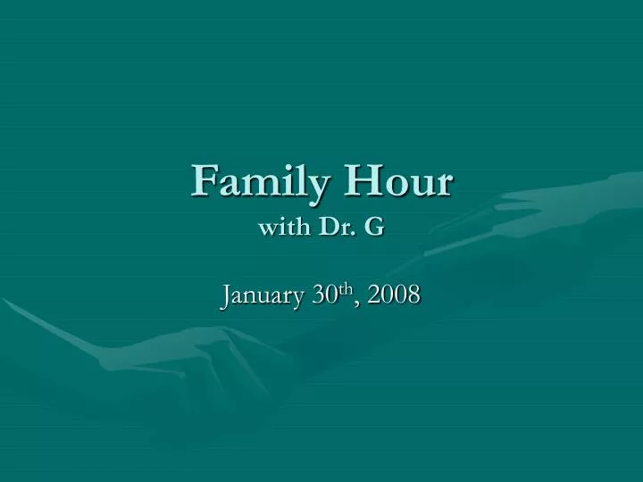 family hour with dr g