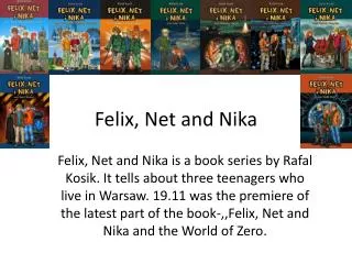 Felix, Net and Nika