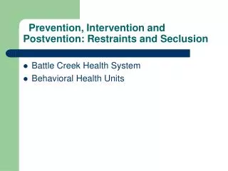 Prevention, Intervention and Postvention: Restraints and Seclusion