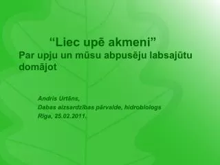 liec up akmeni par upju un m su abpus ju labsaj tu dom jot