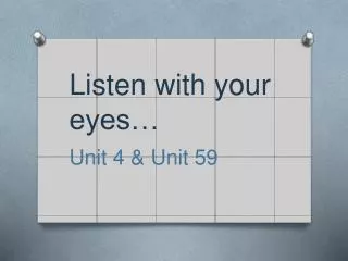 Listen with your eyes…