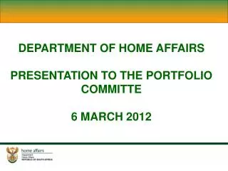 DEPARTMENT OF HOME AFFAIRS PRESENTATION TO THE PORTFOLIO COMMITTE 6 MARCH 2012