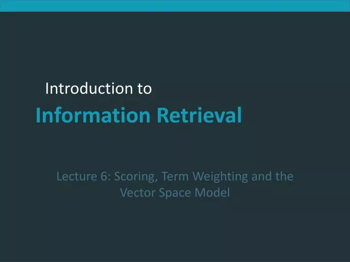 lecture 6 scoring term weighting and the vector space model