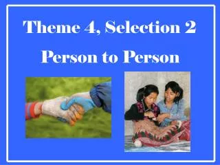 Theme 4, Selection 2 Person to Person